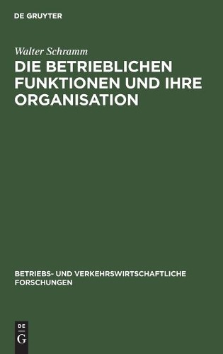 Walter Schramm Die Betrieblichen Funktionen Und Ihre Organisation (Hardback)