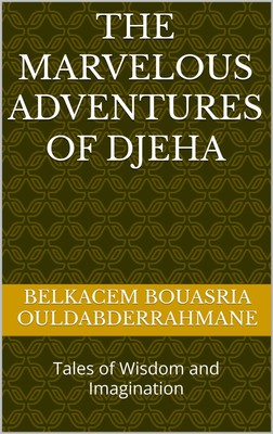 Belkacem Bouasria Ouldabderrahman The Marvelous Adventures of Djeh (Taschenbuch)
