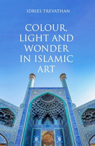 Colour Light and Wonder in Islamic Art by Idries Trevathan PAPERBACK - Image 7