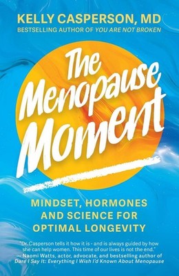 The Menopause Moment: Mindset, Hormones and Science for Optimal Longevity by Kel