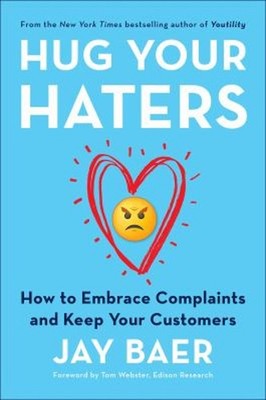 Hug Your Haters : How to Embrace Complaints and Keep Your Custome