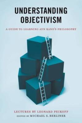 Understanding Objectivism: A Guide to Learning Ayn Rand's Philosophy - GOOD