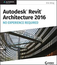 Autodesk Revit Architecture 2016 No Experience Required : Autodes