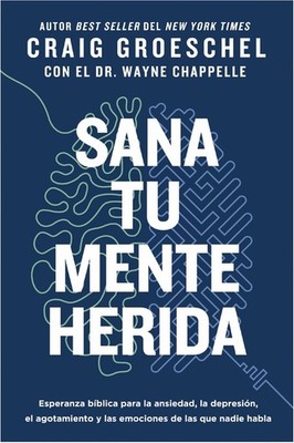Sana Tu Mente Herida: Esperanza B?Blica Para La Ansiedad, La...