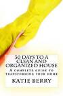 30 Days to a Clean and Organized House by Katie Berry (Paperback, 2014)