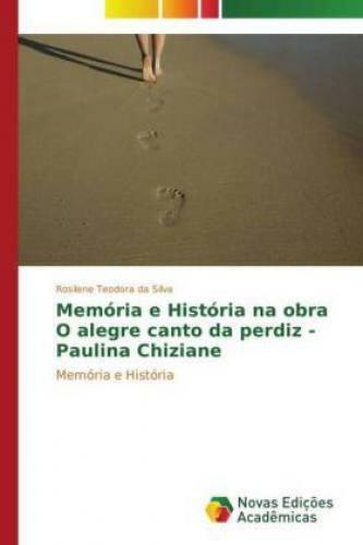 Memória e História na obra O alegre canto da perdiz - Paulina Chiziane Me 2870 - Rosilene Teodora Da Silva