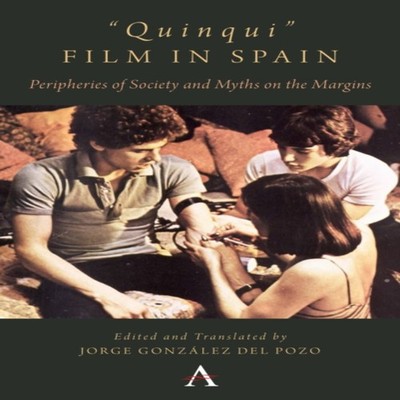 ''Quinqui'' Film in Spain Peripheries of Society and Myths on the M