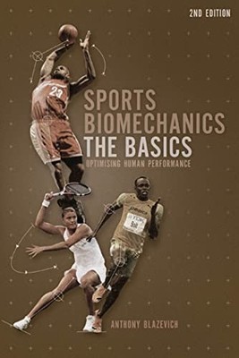 Sports Biomechanics: The Basics: Optimisi by Dr. Anthony J. Blazevich 1408127490