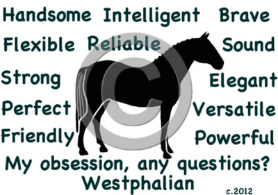 Westphalian Horse My Obsession, Any Questions? T-shirt Choices