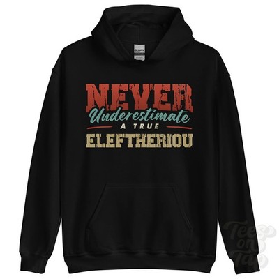 NEVER UNDERSTIMATE A TRUE ELEFTHERIOU HOODIE - Wear Your Name Proudly