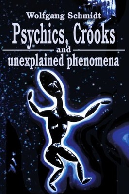 Psychics, Crooks and Unexplained Phenomena Paperback Wolfgang Sch