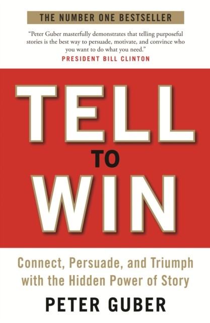 Tell to Win: Connect, Persuade and Triumph with. Guber** - Image 4