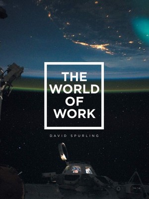 The World of Work,Spurling, David David Spurling,