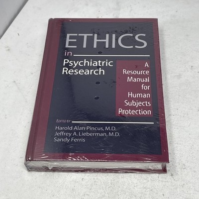 ETHICS IN PSYCHIATRIC RESEARCH: A RESOURCE MANUAL FOR By Harold Alan Pincus