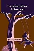 The Money Moon | A Romance | Jeffery Farnol | Taschenbuch | Englisch | 2023