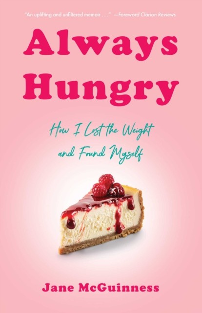 Always Hungry: How I Lost the Weight and Found . McGuinness, McGuinness,** - Image 2