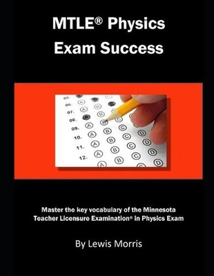 Mtle Physics Exam Success: Master the Key Vocabulary of the Minnesota Teacher Li