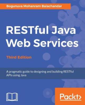 RESTful Java Web Services - Third Edition: A pragmatic guide to designing - GOOD
