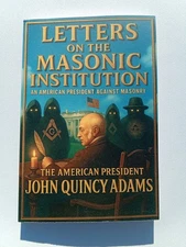 Letters on the Masonic Institution: President Against Masonry by John Adams