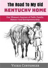 The Road to My Old Kentucky Home: One Woman's Journey of Faith, Family, History