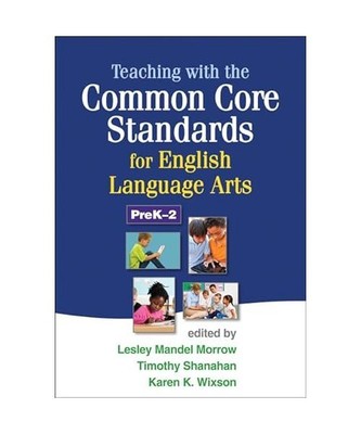 Teaching with the Common Core Standards for English Language Arts, PreK-2
