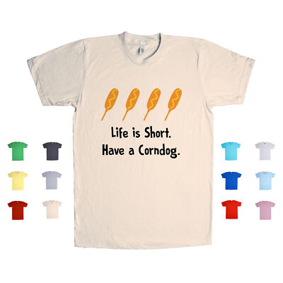 Life Is Short. Have A Corndog. nack sausage stick american texas Unisex T Shirt
