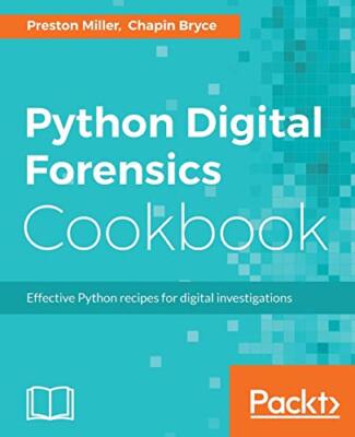 Python Digital Forensics Cookbook by Chapin Bryce, Preston Miller (Paperback,...