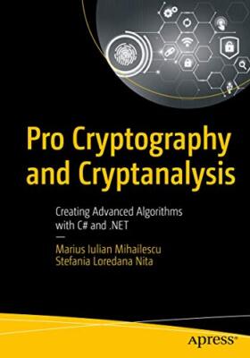 Pro Kryptographie und Kryptoanalyse: Erstellen fortschrittlicher Algorithmen mit C# und...
