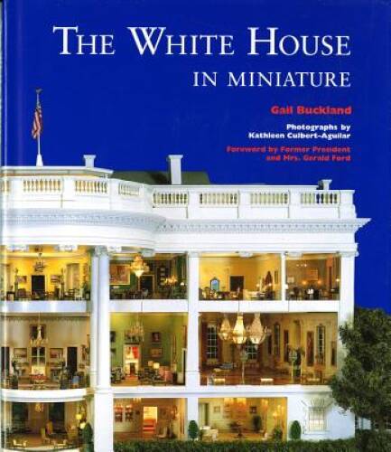 The White House in Miniature - Hardcover By Gail Buckland - VERY GOOD