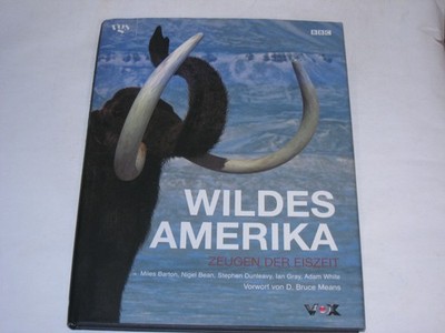 Barton, Miles; Bean, Nigel; Dunleavy, Stephen - Wildes Amerika. Zeugen der Eisze