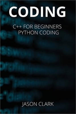 Coding: THIS BOOK INCLUDЕS: C++ for Bеginnеrs + Python Coding