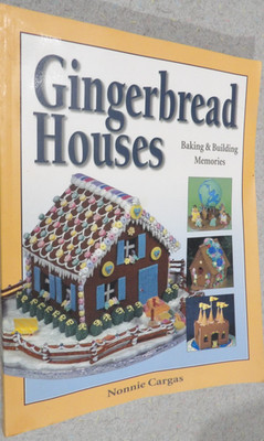 Gingerbread Houses Baking and Building Memories by Nonnie Cargas (1999, Trade