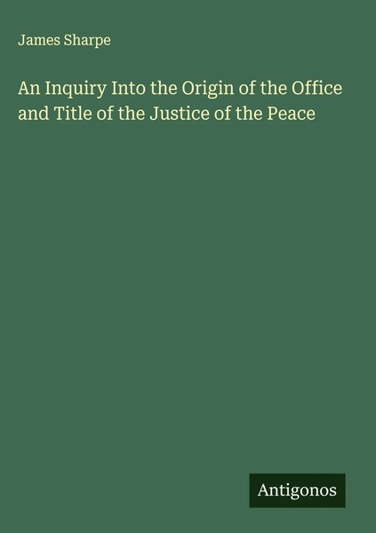 James Sharpe | An Inquiry Into The Origin Of The Office And Title Of The...-image
