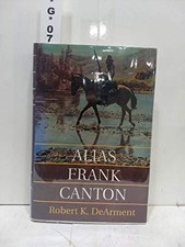 ALIAS FRANK CANTON By Robert K. Dearment & Rosemary Dearment Walter - Hardcover