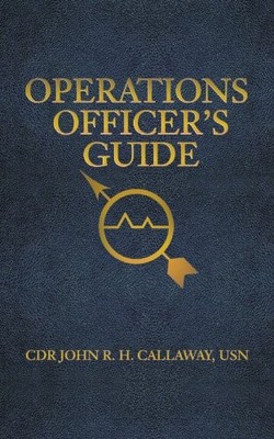 OPERATIONS OFFICER'S GUIDE (U.S. NAVAL INSTITUTE BLUE & By Callaway Cdr. John R