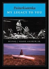 Paitarkiutenka / My Legacy to You by Ann Fienup-Riordan (Yupik) Paperback Book