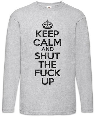 Keep Calm And Shut The Fuck Up Langarm T-Shirt Indie Disco Alternative Techno