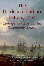 The Bordeaux-Dublin Letters, 1757 by Louis Cullen; John Shovlin; Thomas Truxes
