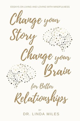 Change Your Story, Change Your Brain for Better Relationship Linda Miles Buch
