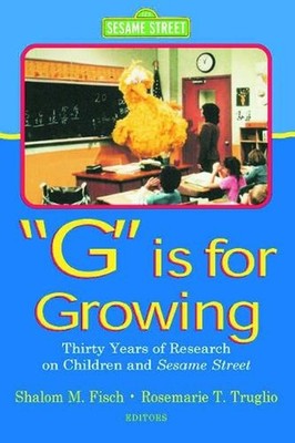 G Is for Growing: Thirty Years of Research on Children and Sesame Street by Shal