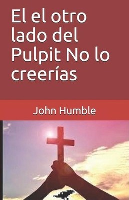 El el otro lado del Pulpit No lo creeras by John Humble (Spanish) Paperback Book