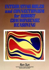Integrating Rules and Connectionism for Robust Commonsense Reasoning by Sun, Ro