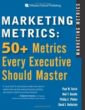 Marketing Metrics: 50+ Metrics Every Executive Should Master by Farris, Paul W.