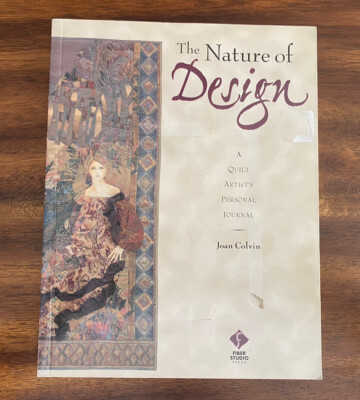 The Nature of Design : A Quilt Artist's Personal Journal by Joan Colvin...