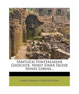 Sämtlich hinterlassne Gedichte, nebst einer Skizze seines Lebens, Zweyte Auflag