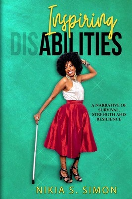 Inspiring Abilities: A Narrative of Survival, Strength and Resilience - Simo...