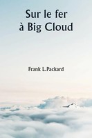 Frank L. Packard | Sur Le Fer à Big Cloud | Taschenbuch | FranzöSisch (2024)