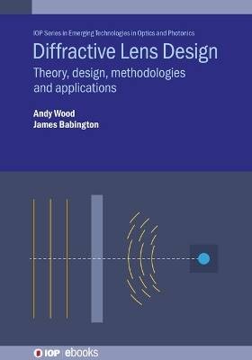 Diffractive Lens Design, Andrew ) Wood,  Hardback