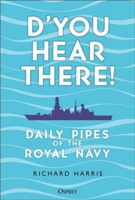 D'you Hear There!: Daily Pipes of the Royal Navy by Commodore Richard Harris