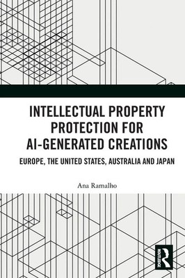 Intellectual Property Protection for AI-generated Creations Ana Ramalho Buch
